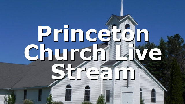 Princeton Church Live Stream