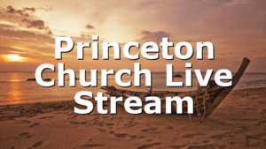 Princeton Church Live Stream