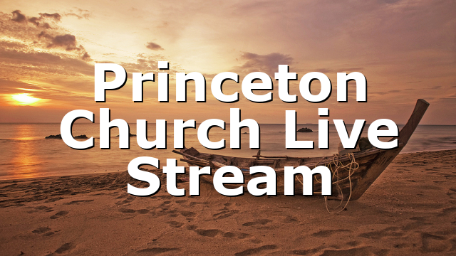 Princeton Church Live Stream