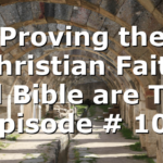 Proving the Christian Faith and Bible are True | Episode # 1056