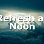 Refresh at Noon