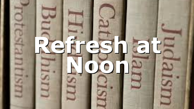 Refresh at Noon
