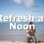 Refresh at Noon