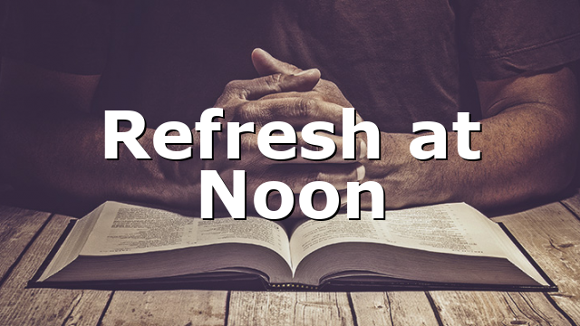 Refresh at Noon