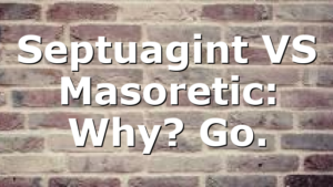 Septuagint VS Masoretic: Why? Go.