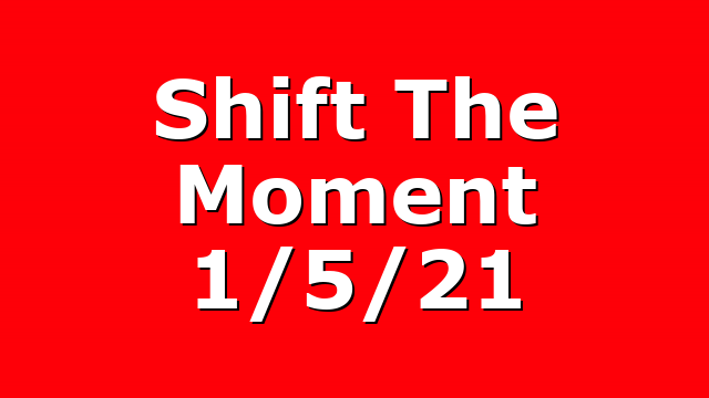Shift The Moment 1/5/21