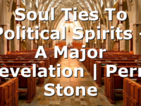 Soul Ties To Political Spirits – A Major Revelation | Perry Stone