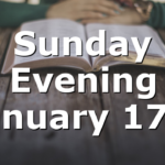 Sunday Evening January 17th