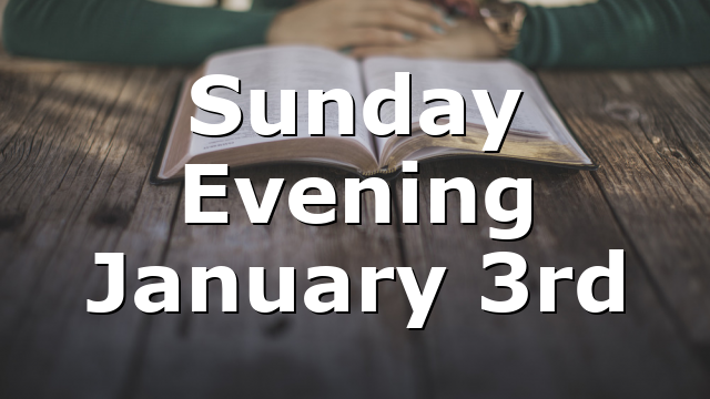 Sunday Evening January 3rd