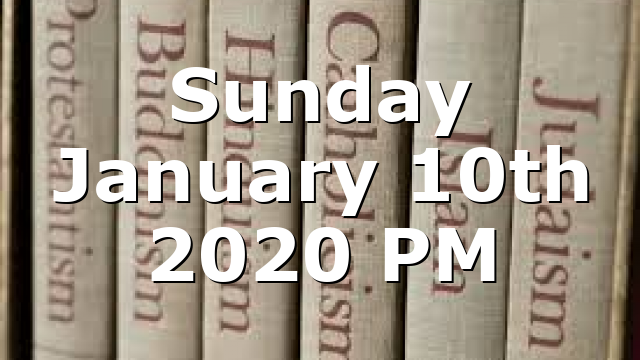 Sunday January 10th 2020 PM