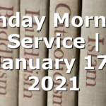 Sunday Morning Service | January 17, 2021