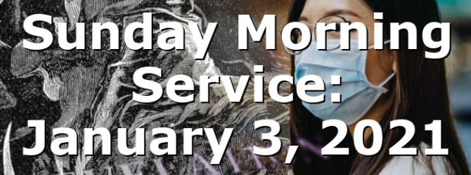 Sunday Morning Service: January 3, 2021