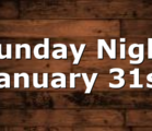 Sunday Night January 31st