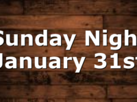 Sunday Night January 31st