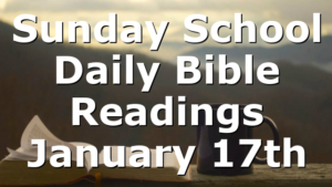 Sunday School Daily Bible Readings January 17th