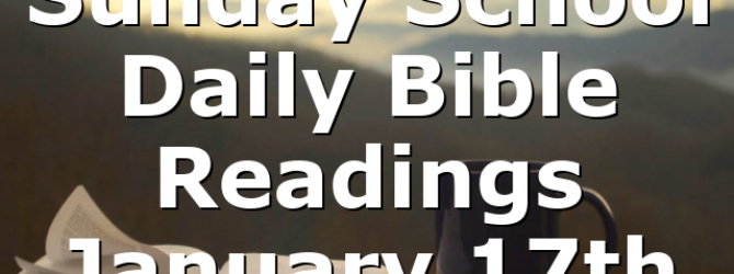 Sunday School Daily Bible Readings January 17th