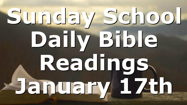 Sunday School Daily Bible Readings January 17th