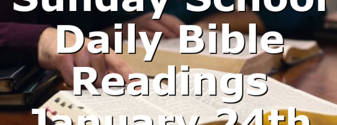 Sunday School Daily Bible Readings January 24th