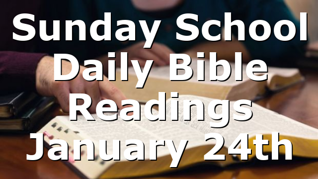 Sunday School Daily Bible Readings January 24th