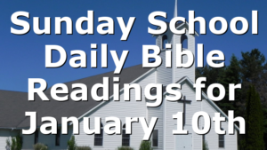 Sunday School Daily Bible Readings for January 10th