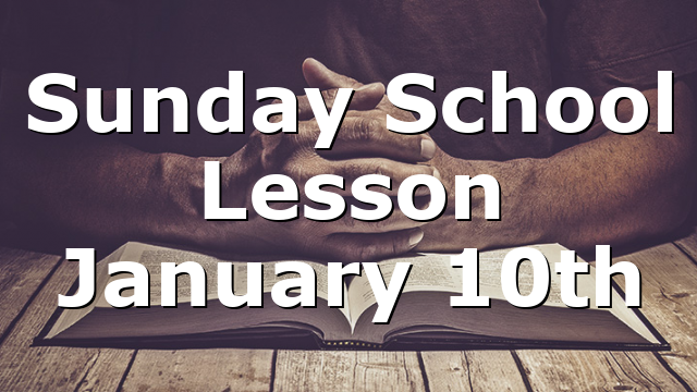 Sunday School Lesson January 10th