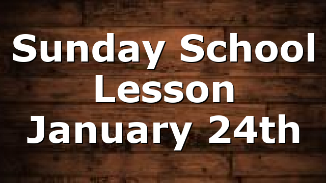 Sunday School Lesson January 24th