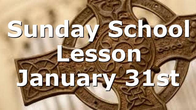 Sunday School Lesson January 31st