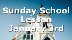 Sunday School Lesson January 3rd