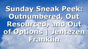 Sunday Sneak Peek: Outnumbered, Out Resourced, and Out of Options | Jentezen Franklin