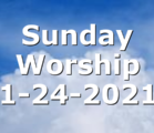 Sunday Worship 1-24-2021