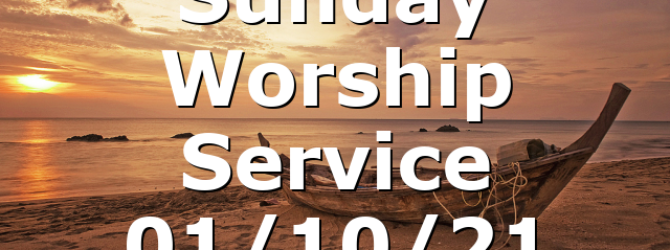 Sunday Worship Service 01/10/21