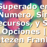 Superado en Numero, Sin Recursos, y Sin Opciones | Jentezen Franklin