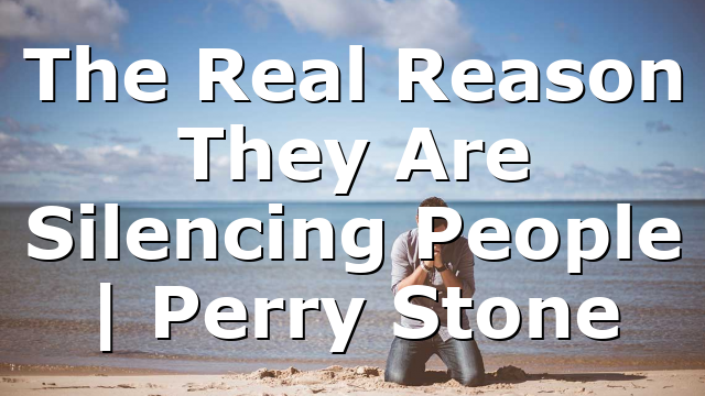 The Real Reason They Are Silencing People | Perry Stone