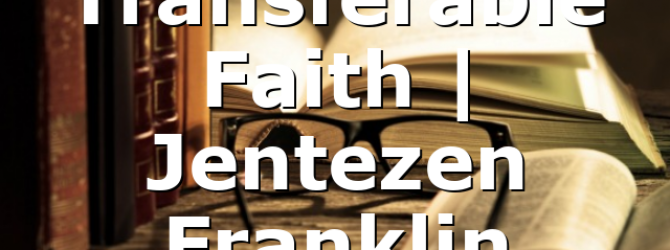 Transferable Faith | Jentezen Franklin