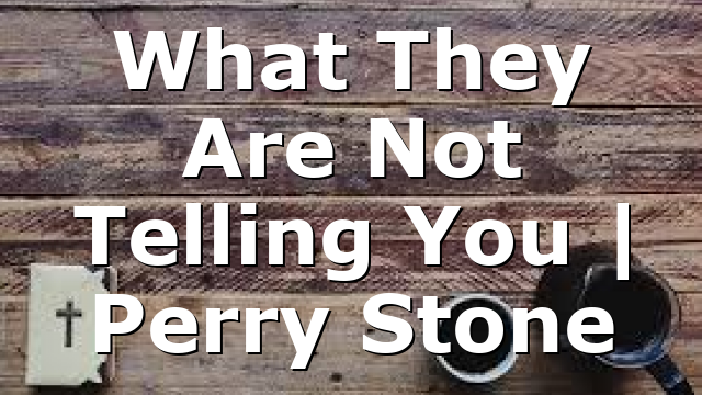 What They Are Not Telling You | Perry Stone