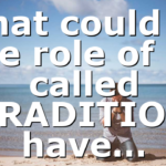 What could be the role of so called TRADITION have…