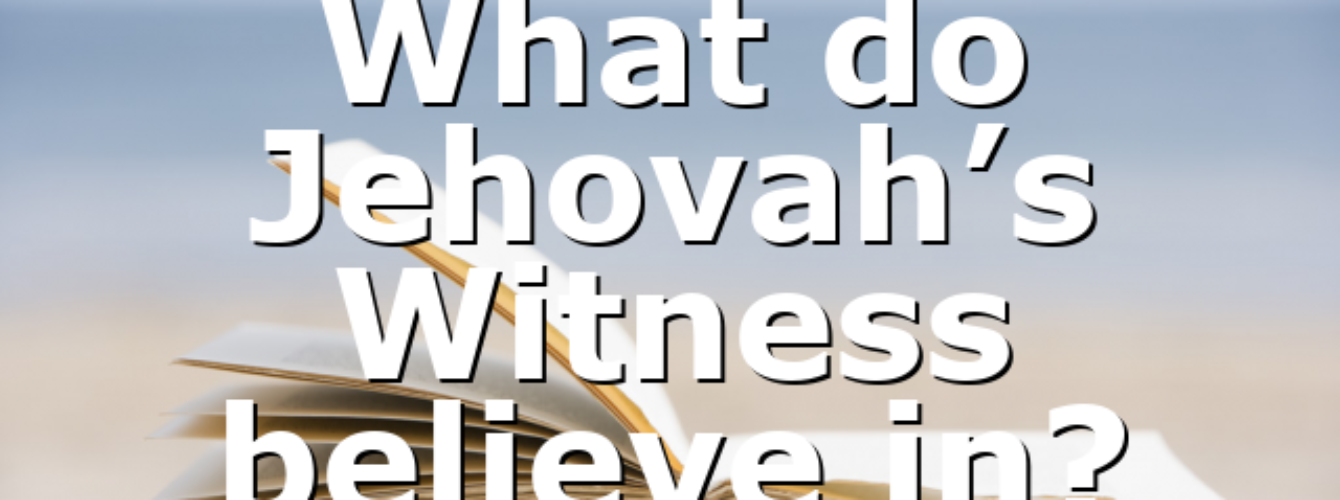 What do Jehovah’s Witness believe in? – All #ourCOG News