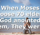 When Moses choose 70 elders; God anointed them, They were…