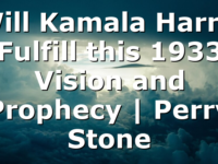 Will Kamala Harris Fulfill this 1933 Vision and Prophecy | Perry Stone