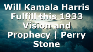 Will Kamala Harris Fulfill this 1933 Vision and Prophecy | Perry Stone