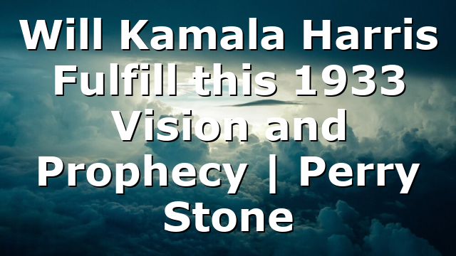 Will Kamala Harris Fulfill this 1933 Vision and Prophecy | Perry Stone