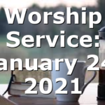 Worship Service: January 24, 2021