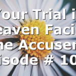 Your Trial in Heaven Facing the Accuser | Episode # 1060