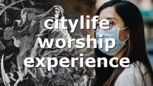 citylife worship experience