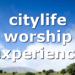 citylife worship experience