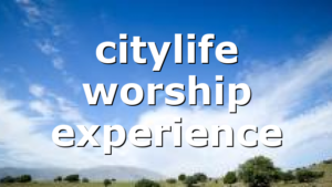 citylife worship experience
