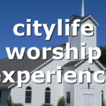 citylife worship experience