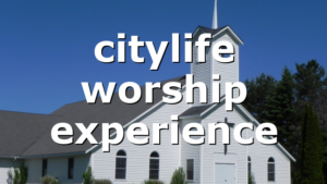 citylife worship experience