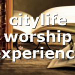 citylife worship experience
