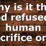 why is it that God refused a human sacrifice on…